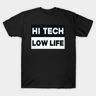 Hi tech - low life T-Shirt